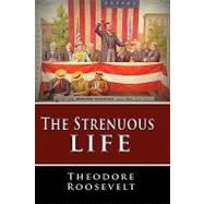 The Strenuous Life by Roosevelt, Theodore, IV, 9781607961314