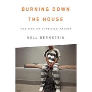 Burning Down the House by Bernstein, Nell, 9781620971314