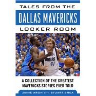 Tales from the Dallas Mavericks Locker Room by Aron, Jaime; Shea, Stuart (CON); Cuban, Mark, 9781683581314