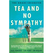 The Grade Cricketer: Tea and No Sympathy by Edwards, Dave; Higgins, Ian; Perry, Sam, 9781760631314