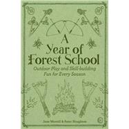 A Year of Forest School Outdoor Play and Skill-building Fun for Every Season by Worroll, Jane; Houghton, Peter, 9781786781314