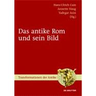 Das Antike Rom Und Sein Bild by Cain, Hans-ulrich; Haug, Annette; Asisi, Yadegar, 9783110201314