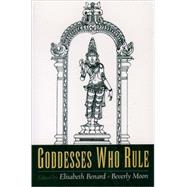 Goddesses Who Rule by Benard, Elisabeth; Moon, Beverly, 9780195121315