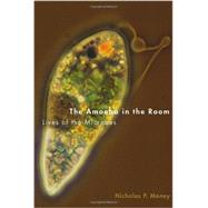 The Amoeba in the Room Lives of the Microbes by Money, Nicholas P., 9780199941315