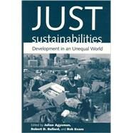 Just Sustainabilities : Development in an Unequal World by Julian Agyeman, Robert D. Bullard and Bob Evans (Eds.), 9780262511315