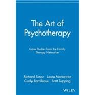 The Art of Psychotherapy Case Studies from the Family Therapy Networker by Simon, Richard; Markowitz, Laura; Barrilleaux, Cindy; Topping, Brett, 9780471191315