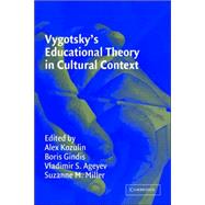 Vygotsky's Educational Theory in Cultural Context by Edited by Alex Kozulin , Boris Gindis , Vladimir S. Ageyev , Suzanne M. Miller, 9780521821315