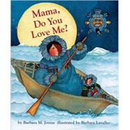 Mama  Do You Love Me? (Children's Storytime Book, Arctic and Wild Animal Picture Book, Native American Books for Toddlers) by Joosse, Barbara M.; Lavallee, Barbara, 9780811821315