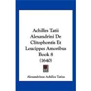 Achilles Tatii Alexandrini de Clitophontis et Leucippes Amoribus Book by Tatius, Alexandrinus Achilles, 9781104861315
