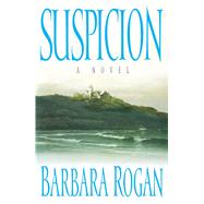 Suspicion A Novel by Rogan, Barbara, 9781439101315