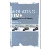 Violating Time History, Memory, and Nostalgia in Cinema by Lee, Christina, 9781441151315