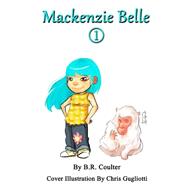 Mackenzie Belle by Coulter, B. R.; Gugliotti, Chris, 9781499501315