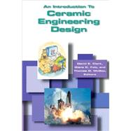 An Introduction to Ceramic Engineering Design by Clark, David E.; Folz, Diane C.; McGee, Thomas D., 9781574981315