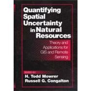 Quantifying Spatial Uncertainty in Natural Resources: Theory and Applications for GIS and Remote Sensing by Congalton; Russell G., 9781575041315