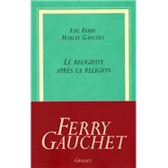 Le religieux aprs la religion by Luc Ferry; Marcel Gauchet, 9782246641315