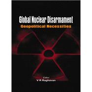 Global Nuclear Disarmament Geopolitical Necessities by Raghavan, V. R., 9789381411315