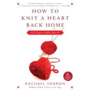 How to Knit a Heart Back Home: A Cypress Hollow Yarn by Herron, Rachael, 9780061841316