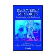 Recovered Memories Seeking the Middle Ground by Davies, Graham M.; Dalgleish, Tim, 9780471491316