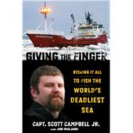 Giving the Finger Risking It All to Fish the World's Deadliest Sea by Campbell, Scott; Ruland, Jim, 9780762791316