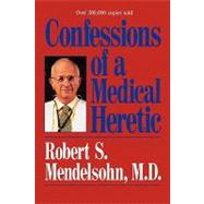 Confessions of a Medical Heretic by Mendelsohn, Robert, 9780809241316