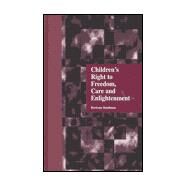 Children's Right to Freedom, Care and Enlightenment by Bandman,Bertram, 9780815321316
