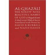 Al-Ghazali the Ninety-Nine Beautiful Names of God : Al-Maqsad Al-Asna fi Sharh Asm Allah Al-Husna by al-Ghazali, Abu Hamid Muhammad; Burrell, David, 9780946621316