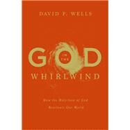God in the Whirlwind by Wells, David F., 9781433531316