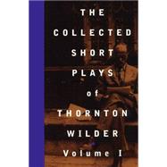 The Collected Short Plays of Thornton Wilder by Wilder, Thornton, 9781559361316