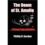 The Doom of St. Amalie: A Plague Town Anthology by Gordon, Phillip V., M.d., Ph.d., 9781601451316
