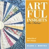 Artful Insights In Fabric Quilted Bits of Wit & Wisdom by Murtha, Diane L., 9781667891316