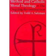Method and Catholic Moral Theology: The Ongoing Reconstruction. by Salzman, Todd A., 9781881871316