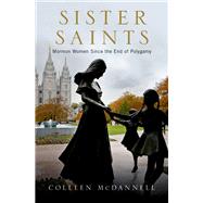 Sister Saints Mormon Women since the End of Polygamy by McDannell, Colleen, 9780190221317