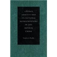 Literati Identity and Its Fictional Representations in Late Imperial China by Roddy, Stephen; Wu, Ching-Tzu; Hsia, Ching-Chu; Li, Ju-Chen, 9780804731317