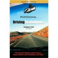 Professional Driving Techniques : The Essential Guide to Operating a Motor Vehicle with Confidence and Skill by Scotti, Anthony J., 9780979381317