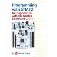 Programming with STM32: Getting Started with the Nucleo Board and C/C++ by Norris, Donald, 9781260031317