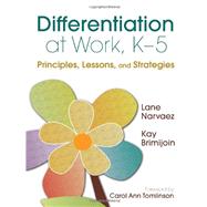 Differentiation at Work, K-5 : Principles, Lessons, and Strategies by Lane Narvaez, 9781412971317