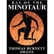 Day of the Minotaur by Swann, Thomas Burnett, 9781434441317