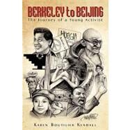 Berkeley to Beijing : The journey of a young Activist by Boutilier Kendall, Karen, 9781440141317
