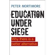 Education Under Siege by Mortimore, Peter, 9781447311317