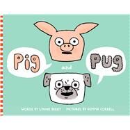 Pig and Pug by Berry, Lynne; Correll, Gemma, 9781481421317