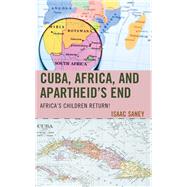 Cuba, Africa, and Apartheid's End Africa's Children Return! by Saney, Isaac, 9781498591317