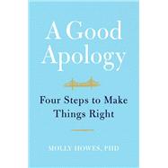 A Good Apology Four Steps to Make Things Right by Howes, Molly, 9781538701317