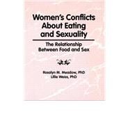 Women's Conflicts About Eating and Sexuality: The Relationship Between Food and Sex by Cole; Ellen, 9781560241317