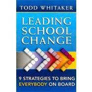 Leading School Change: Nine Strategies to Bring Everybody on Board by Whitaker, Todd, 9781596671317
