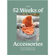 52 Weeks of Accessories Beautiful Patterns for Year-round Knitting by Laine, 9781761451317