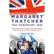Margaret Thatcher the Honorary Jew by Philpot, Robert, 9781785901317