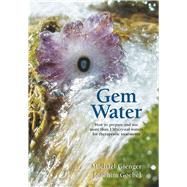 Gem Water How to Prepare and Use Over 130 Crystal Waters for Therapeutic Treatments by Goebel, Joachim; Gienger, Michael, 9781844091317
