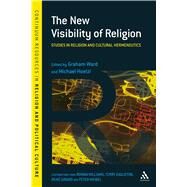 The New Visibility of Religion Studies in Religion and Cultural Hermeneutics by Ward, Graham; Hoelzl, Michael, 9781847061317