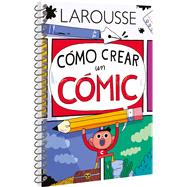 Cmo Crear Un Cmic by Ediciones Larousse, 9786072121317