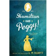 Hamilton and Peggy! by Elliott, L. M., 9780062671318